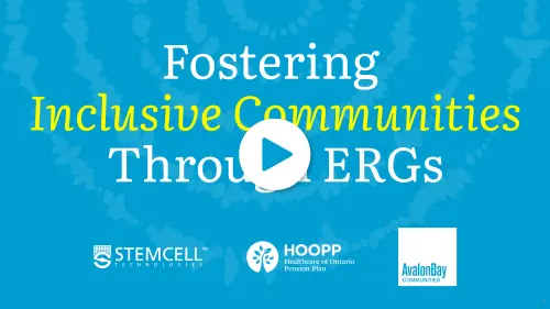 Text graphic with a play button that reads: Fostering Inclusive Communities Through ERGs. Logos for STEMCELL Technologies, HOOPP, and AvalonBay Communities appear at the bottom.