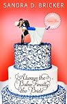 Always the Baker, Finally the Bride by Sandra D. Bricker