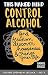 This Naked Mind: Control Alcohol, Find Freedom, Discover Happiness & Change Your Life