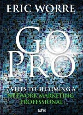 Go Pro - 7 Steps to Becoming a Network Marketing Professional by Eric Worre