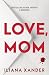 Love, Mom by Iliana Xander