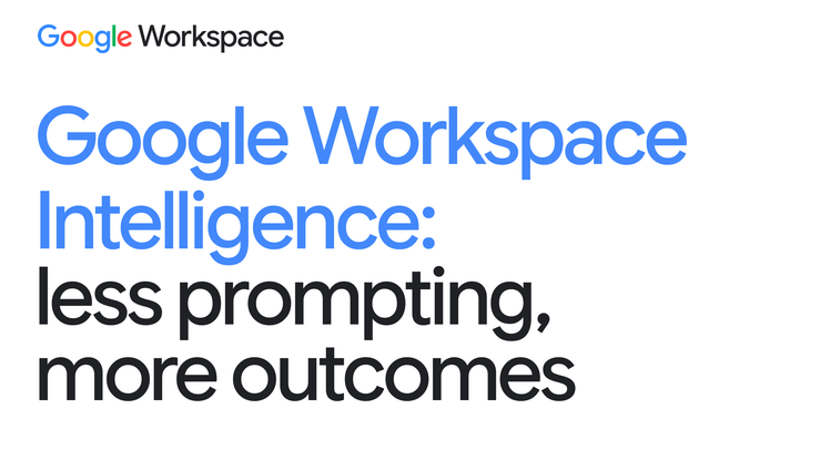 Google Workspace Intelligence: less prompting, more outcomes