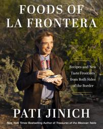 Icon image Pati Jinich Foods of La Frontera: Recipes and New Taste Frontiers from Both Sides of the Border