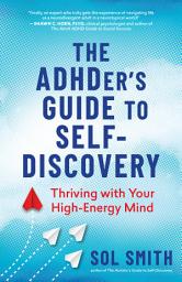 Icon image The ADHDer’s Guide to Self-Discovery: Thriving with Your High-Energy Mind