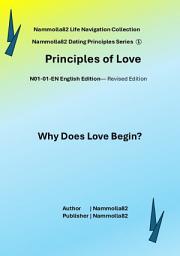 Icon image Nammolla82 Life Navigation Collection Nammolla82 Dating Principles Series ① The Principles of Love: Why Does Love Begin?