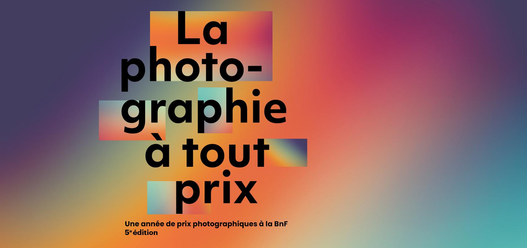 Visuel de l'exposition « La photographie à tout prix » -  - BnF