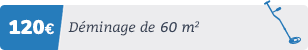120€ = déminage de 60m²