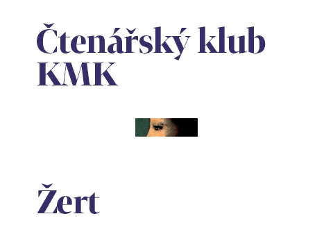 Čtenářský klub Knihovny Milana Kundery: Žert Čtenářský klub Knihovny Milana Kundery: Žert