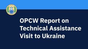 OPCW issues report on third Technical Assistance Visit to Ukraine following an incident of alleged use of toxic chemicals as a weapon