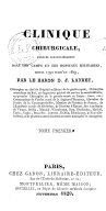 Clinique chirurgicale, exercée particulièrement dans les camps et les hôpitaux militaires, depuis 1792 jusqu'en 1829 <br> D. J. Larrey. 1829-1836