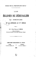 Les églises de Jérusalem, la discipline et la liturgie au IVe siècle : étude sur la - Peregrinatio Silviae - <br> F. Cabrol. 1895