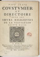 Coustumier et directoire pour les soeurs religieuses de la Visitation sainte Marie<br>Préface de Ste Jeanne-Françoise Frémiot de Chantal. 1667