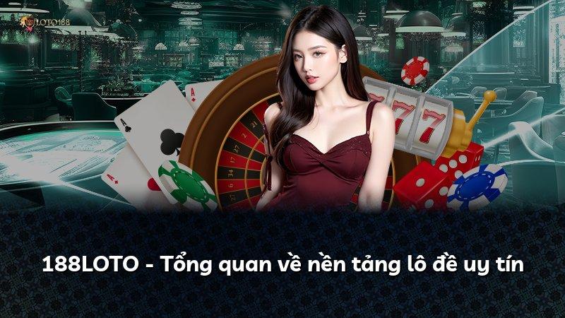 188LOTO - Tổng quan về nền tảng lô đề uy tín