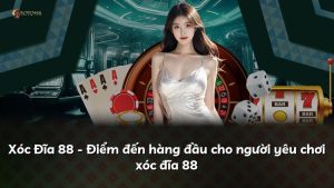 Xóc Đĩa 88 – Điểm đến hàng đầu cho người yêu chơi xóc đĩa 88