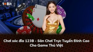 Chơi xóc đĩa 123B – Sân Chơi Trực Tuyến Đỉnh Cao Cho Game Thủ Việt