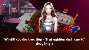 Win88 xóc đĩa trực tiếp – Trải nghiệm đỉnh cao từ chuyên gia