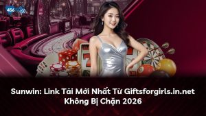 Sunwin: Link Tải Mới Nhất Từ Giftsforgirls.in.net Không Bị Chặn 2026