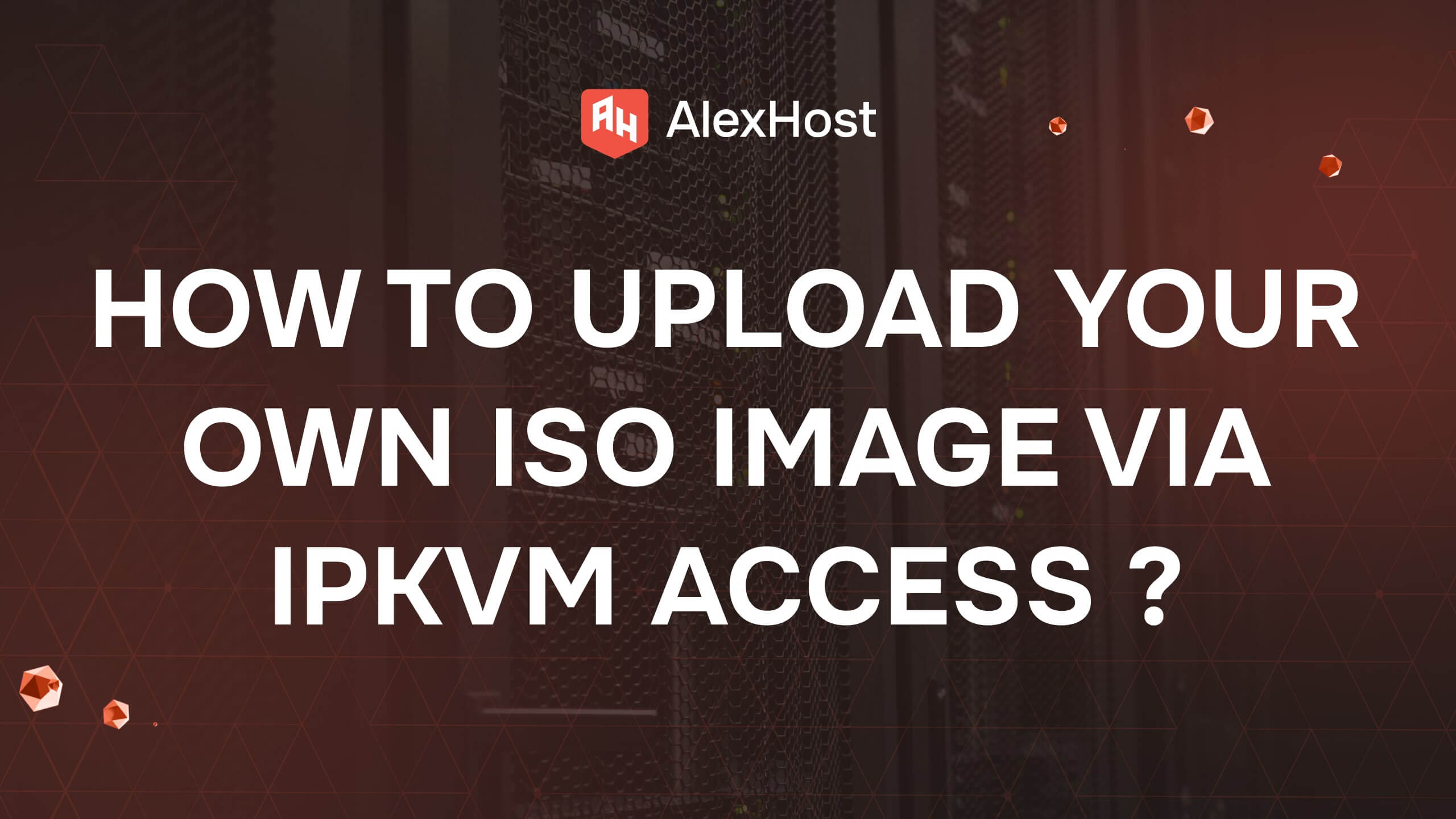 Cum să vă încărcați propria imagine ISO prin acces IPKVM pe serverele dedicate AlexHost