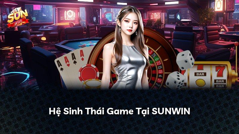 Hệ Sinh Thái Game Tại SUNWIN