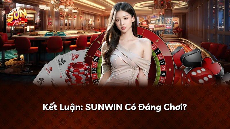 Kết Luận: SUNWIN Có Đáng Chơi?