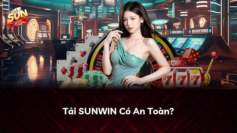 Tải SUNWIN Có An Toàn?