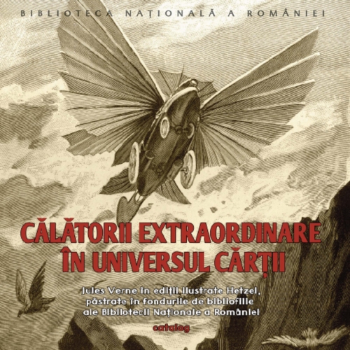 Călătorii extraordinare în universul cărţii : Jules Verne în ediţii ilustrate Hetzel