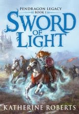 Pendragon Legacy Sword of Light by Katherine Roberts book cover Pendragon Legacy Sword of Light by Katherine Roberts book cover