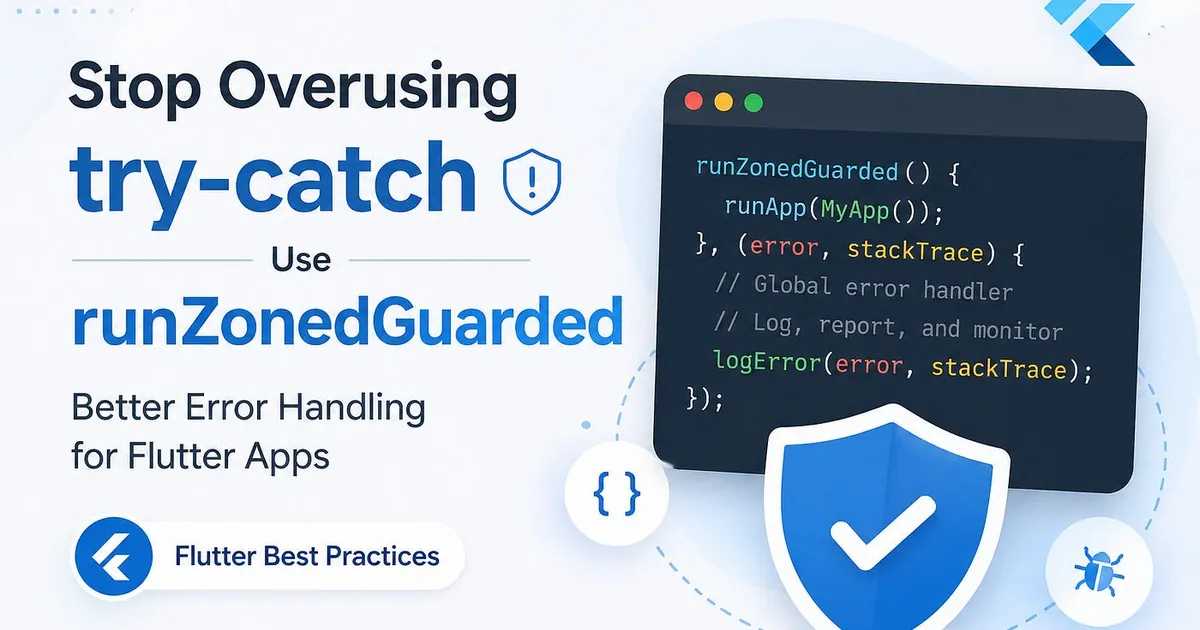 Stop Wrapping Everything in try-catch: Use runZonedGuarded for Better Error Handling in Flutter