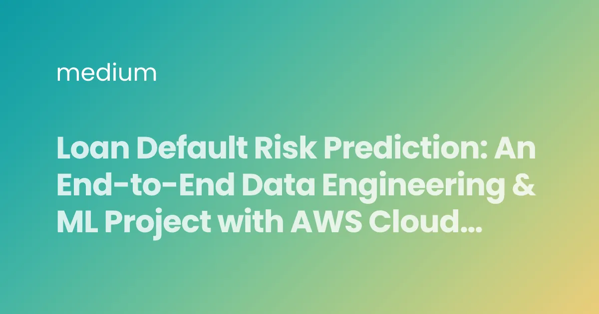 Loan Default Risk Prediction: An End-to-End Data Engineering & ML Project with AWS Cloud…