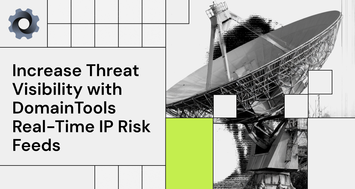 Increase Threat Visibility with DomainTools Real-Time IP Risk Feeds