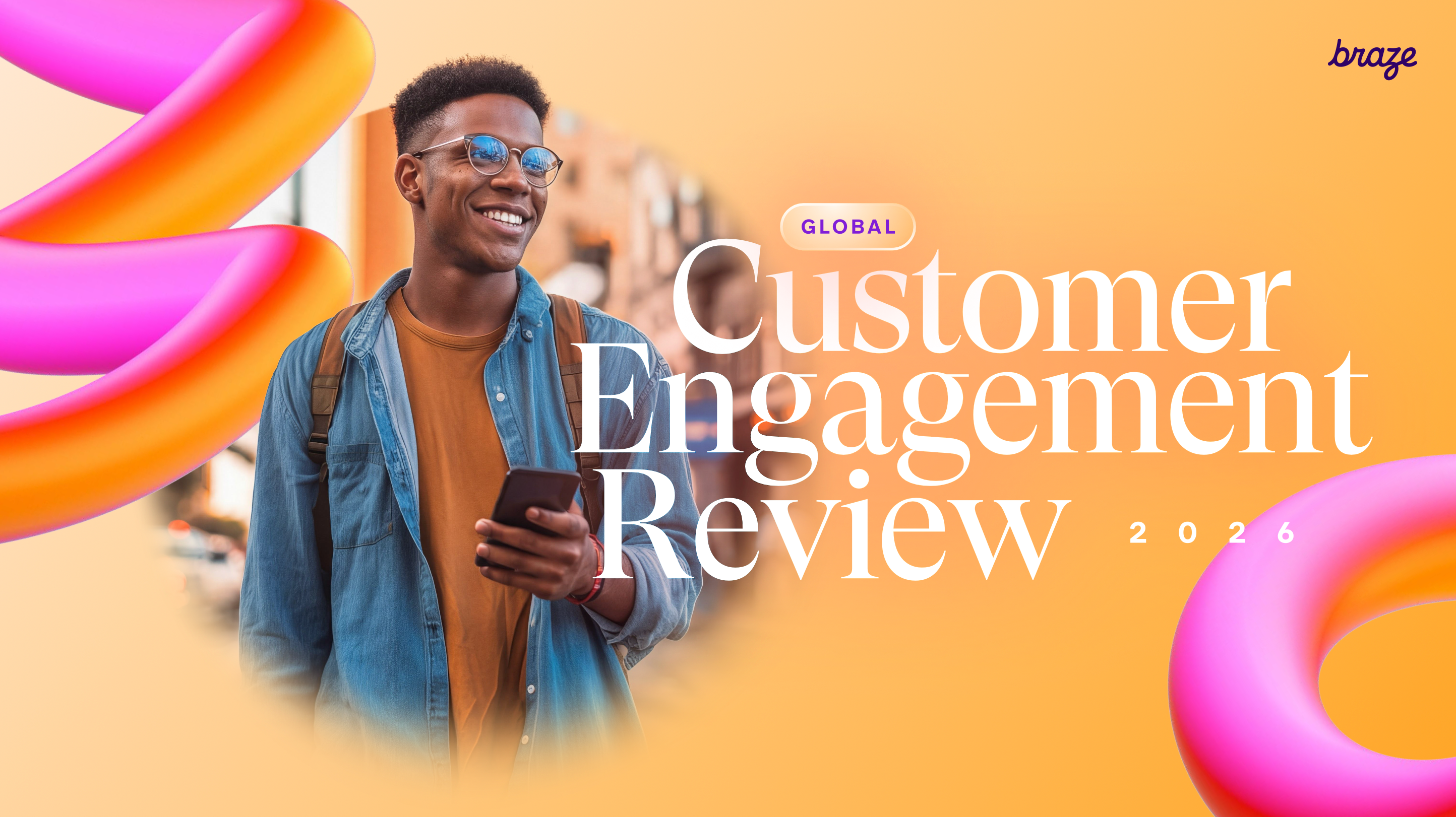Smiling man holding a smartphone next to "GLOBAL Customer Engagement Review 2026" and the Braze logo.
