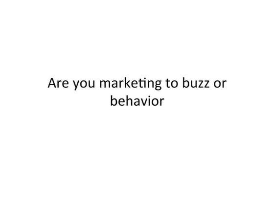 Are You Marketing to Buzz or Behavior?