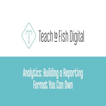 Marketing Analytics: Building a Reporting Format You Can Own