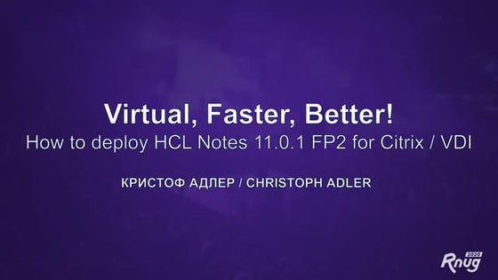 RNUG - Virtual, Faster, Better! How to deploy HCL Notes 11.0.1 FP2 for Citrix...