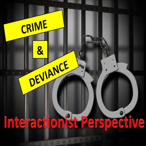 Crime and Deviance - Interactionist Approach