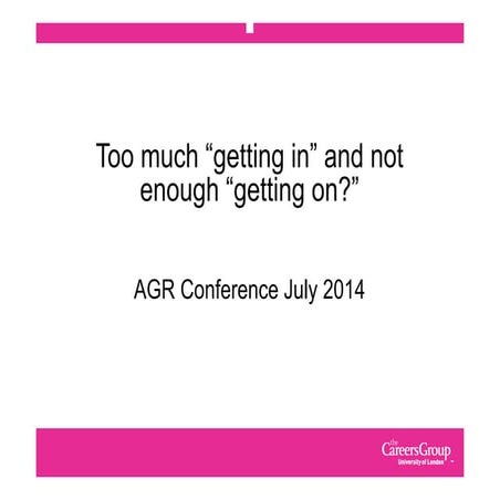 #AGR14 Too much 'getting in' and not enough 'getting on' - Careers Group Lond...