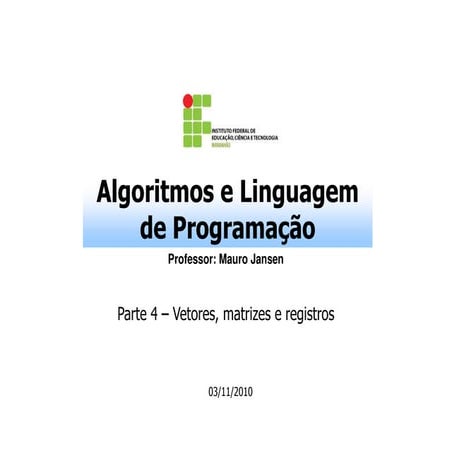 Algoritmos e lp parte 4-vetores matrizes e registros