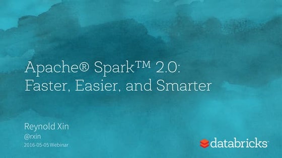 Apache Spark 2.0: Faster, Easier, and Smarter