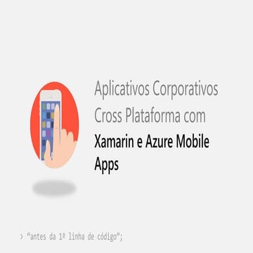 Aplicativos Corporativos Cross Plataform com Xamarin & Azure Mobile Apps
