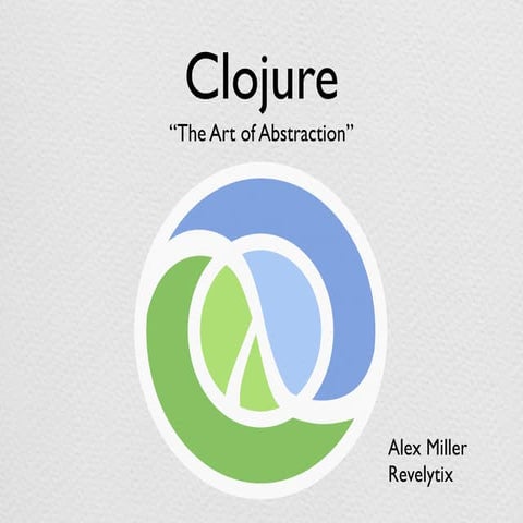 Clojure: The Art of Abstraction