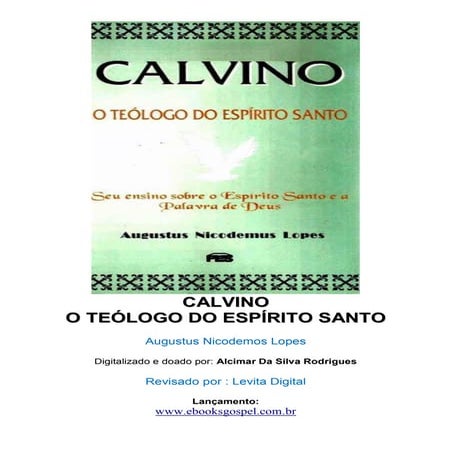 Augustus Nicodemus - Calvino  o teologo do espirito santo