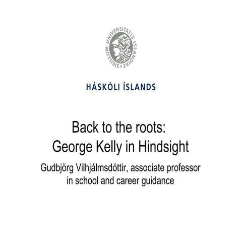Back to the roots: George Kelly in Hindsight (no-audio version)