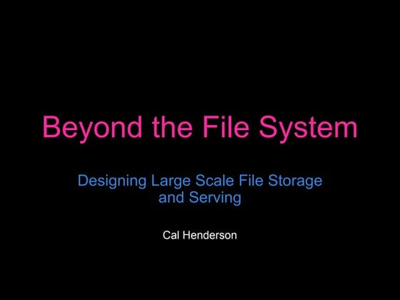 Beyond the File System - Designing Large Scale File Storage and Serving