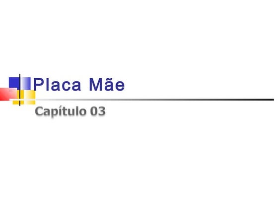 Capítulo 03   placa mãe