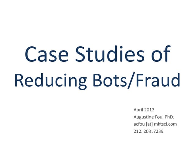 Case Studies of Reducing Bots Fraud by Augustine Fou