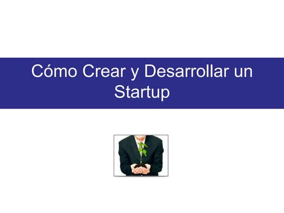 Como crear y desarrollar un startup 2011