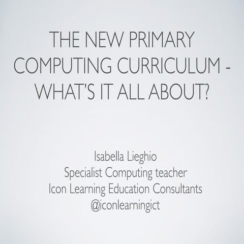 The new Primary Computing Curriculum presentation nursery2primary show 2014 -...