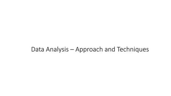 Data Analysis - Approach & Techniques