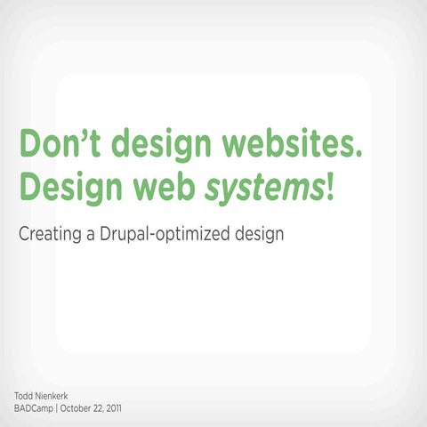 Don't Design Websites. Design Web SYSTEMS! (BADCamp 2011)