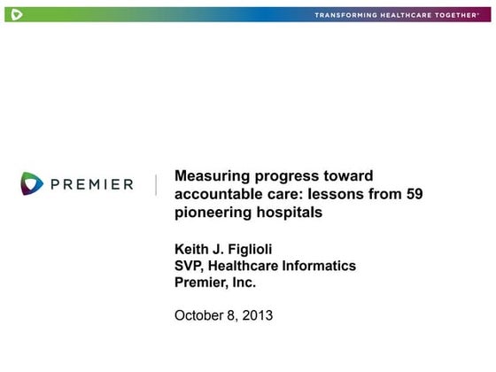CISummit 2013: Keith Figlioli, Measuring Progress Toward Accountable Care: Le...